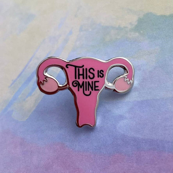 This is Mine Pin - Reproductive Healthcare Pin Collection