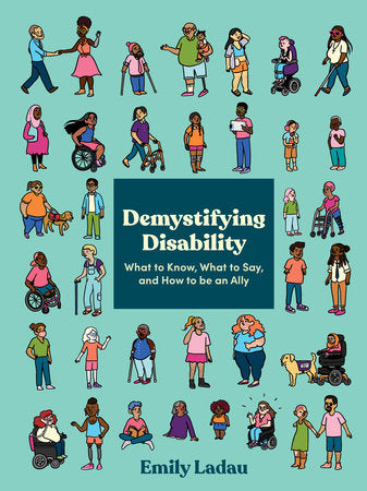 A teal cover with many illustrations of people of various ethnic backgrounds with various visible/non-visible disabilities in colorful clothing.