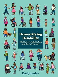 A teal cover with many illustrations of people of various ethnic backgrounds with various visible/non-visible disabilities in colorful clothing.